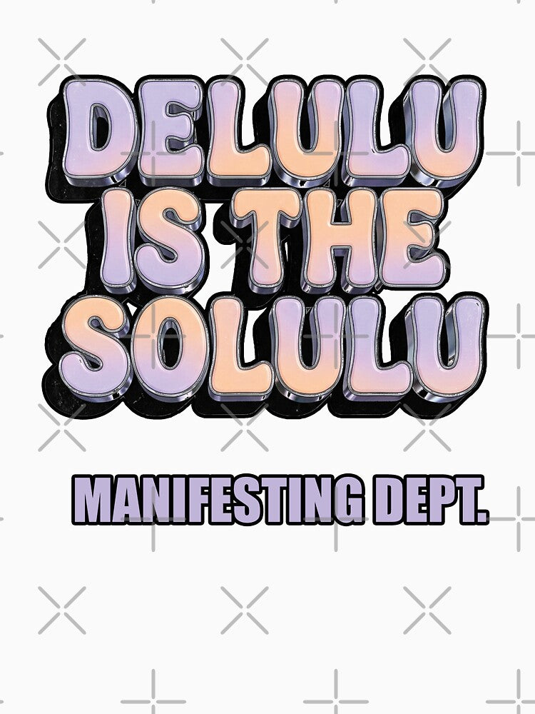Delulu is the Solulu Funny Quote 2026 by FlamaC