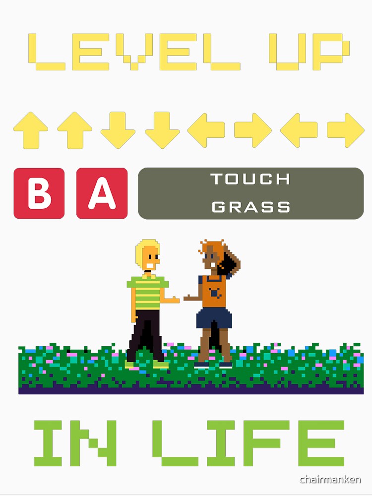 Level up in Life and Touch Grass by chairmanken