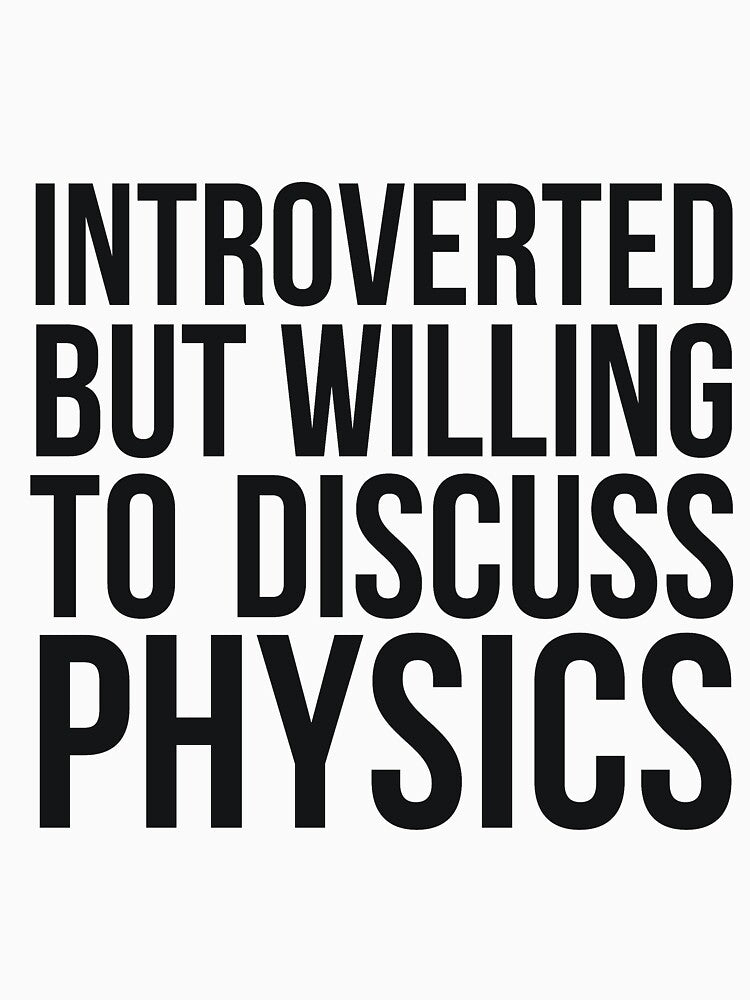 Introverted but willing to discuss physics funny science quote by  Srdjan Stanisic