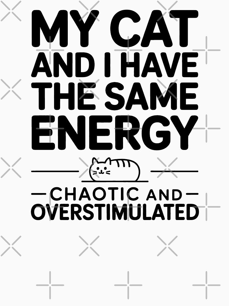 My Cat And I Have The Same Energy Chaotic And Overstimulated Funny ADHD Cat Mom Gift by GrafTeesLab