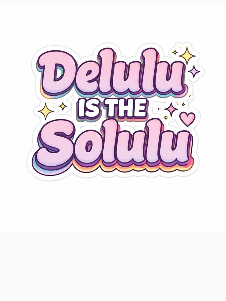 Delulu is the Solulu Funny Viral Meme Sticker by Ashutoshwarade