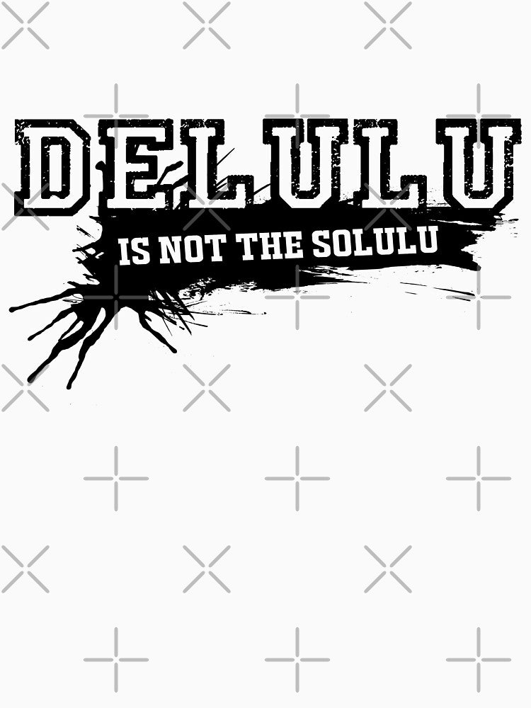 Delulu is not the solulu by Mikkerz
