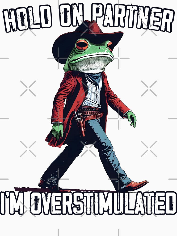 Hold On Partner I'm Overstimulated Cowboy Frog Western by MTRBSK11