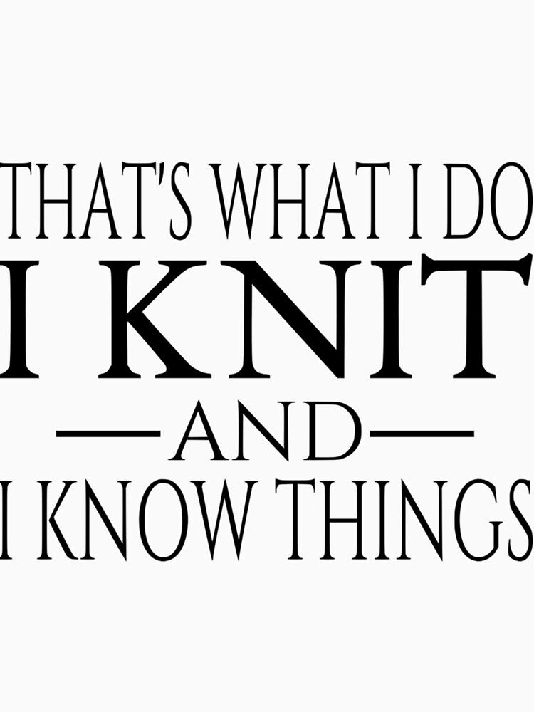 I Knit And I Know Things by wvwtoyfogt30