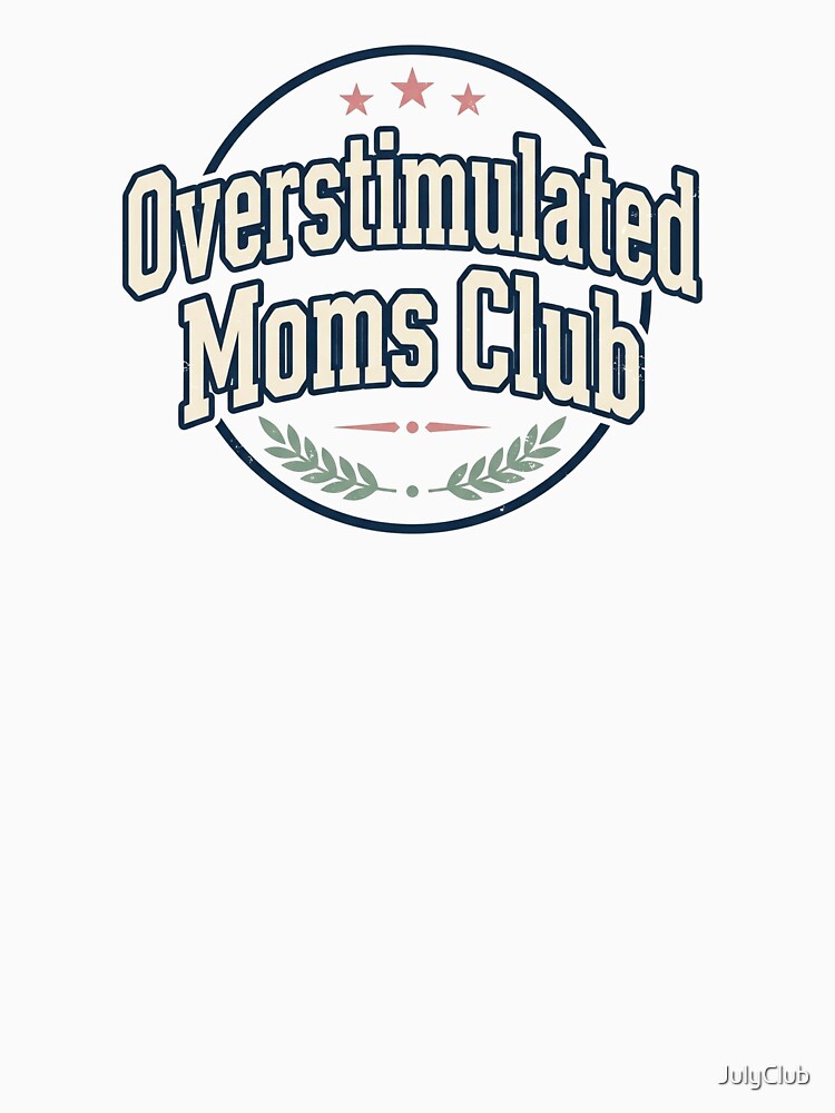 Overstimulated Moms Club Relatable Mom Life Design by JulyClub