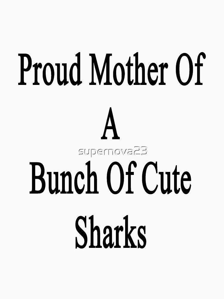 Proud Mother Of A Bunch Of Cute Sharks by supernova23