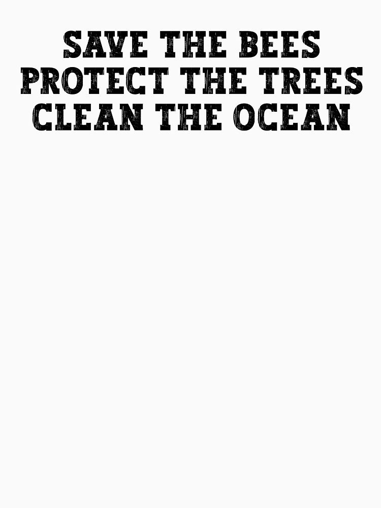 Save the bees protect the trees clean the ocean, Save the Ocean by Stixdesigns