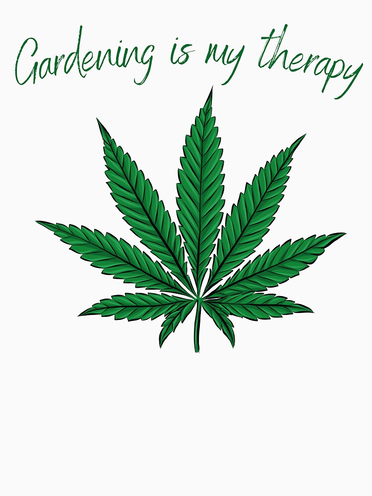 Gardening is my Therapy, cannabis medicine by sarcastic-gift