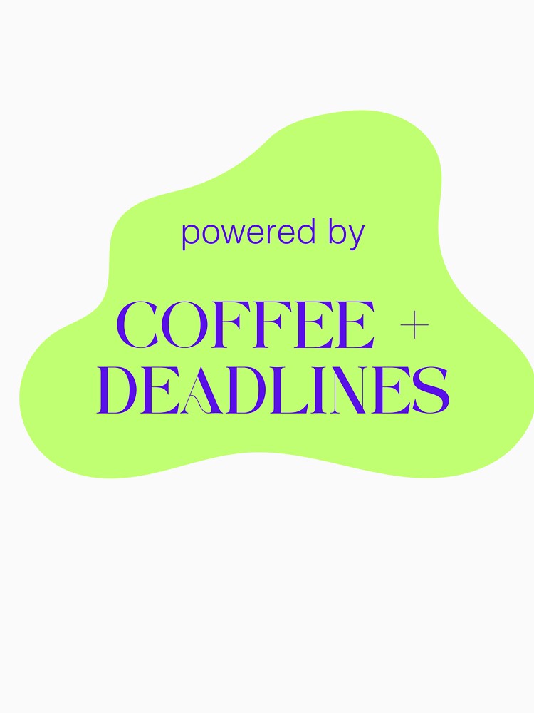 powered by coffee + deadlines by krstyd