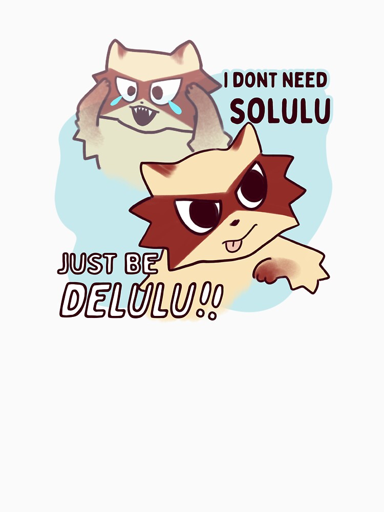 i don’t need solulu just be delulu! by PlutoandNova