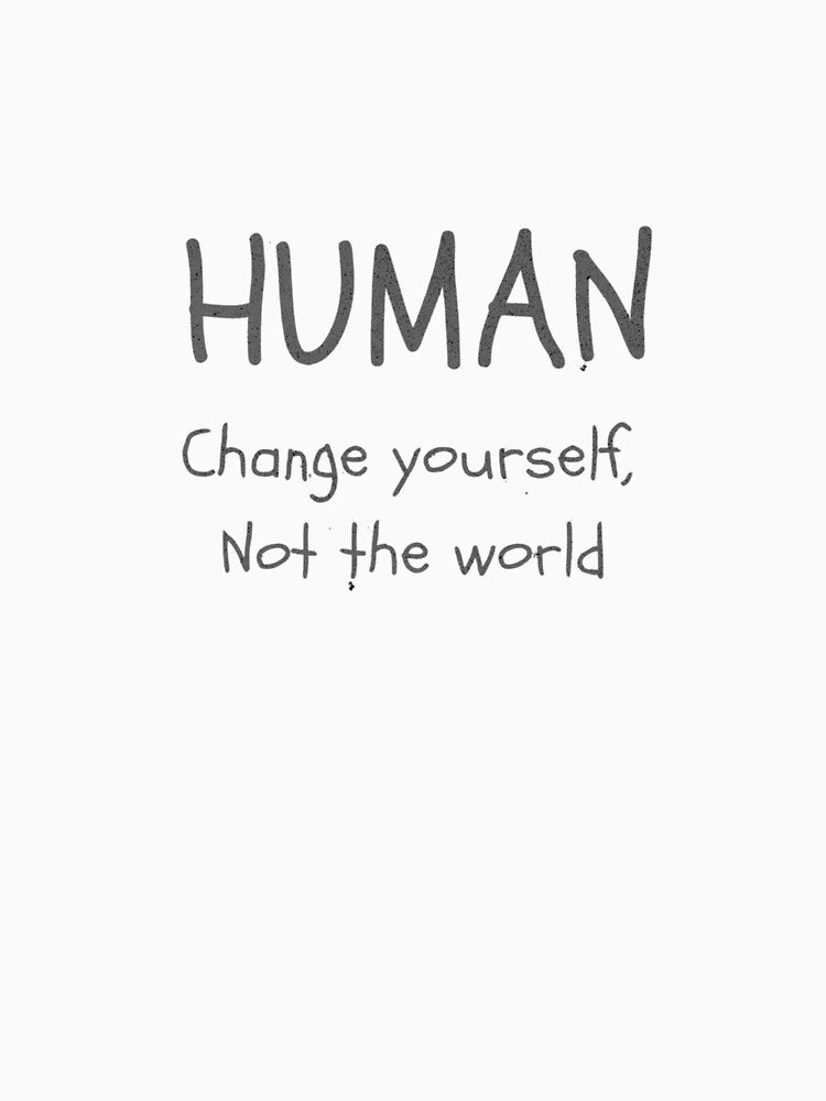 HUMAN - Change Yourself Not The World by districtmarket