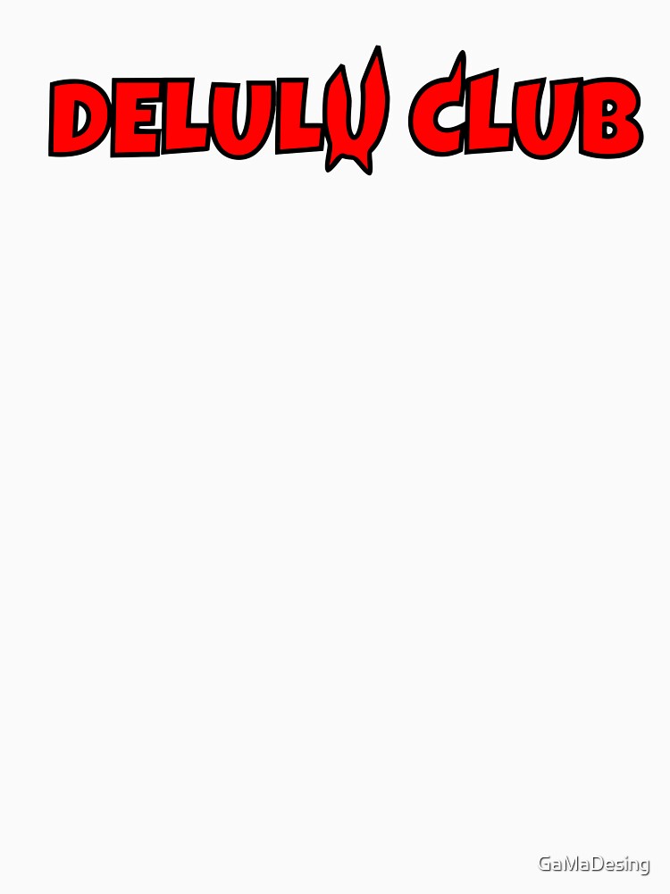 Delulu Club Funny Meme Typography Design | Delusional But Make It Fashion by GaMaDesing