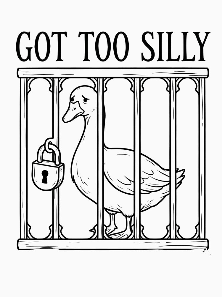 Got Too Silly - Funny Goose in Jail Meme & Chaos by SlocifieShop