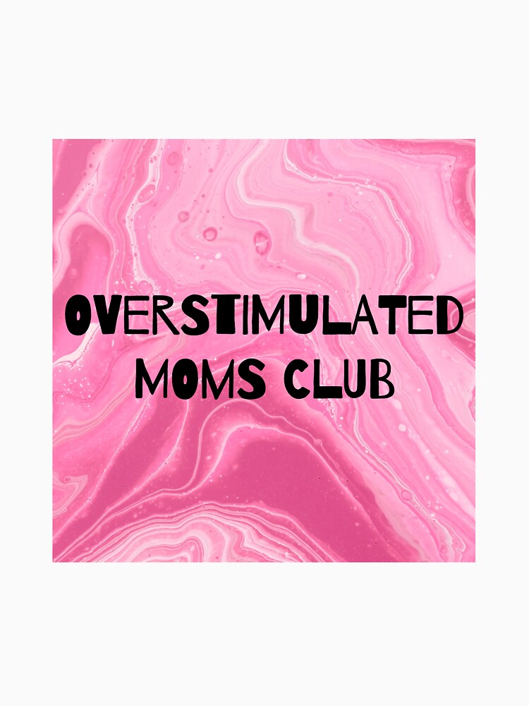 OVERSTIMULATED MOMS CLUB by ArtbyPD