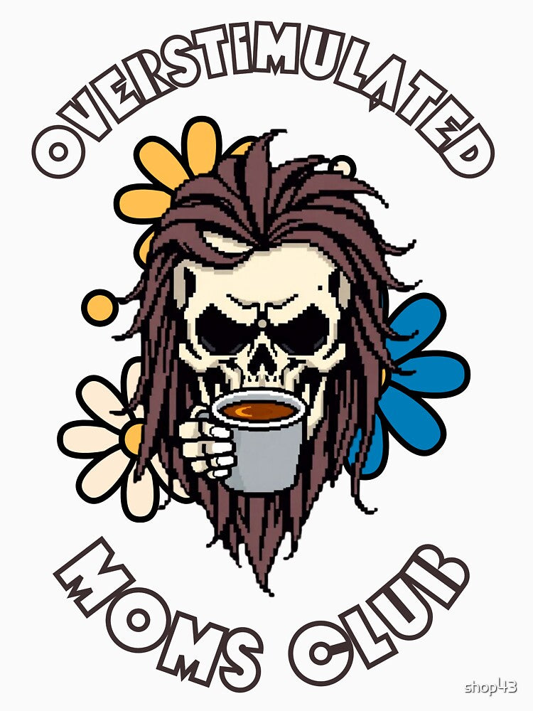 funny Overstimulated Moms Club Funny Coffee Lovers Skull by shop43