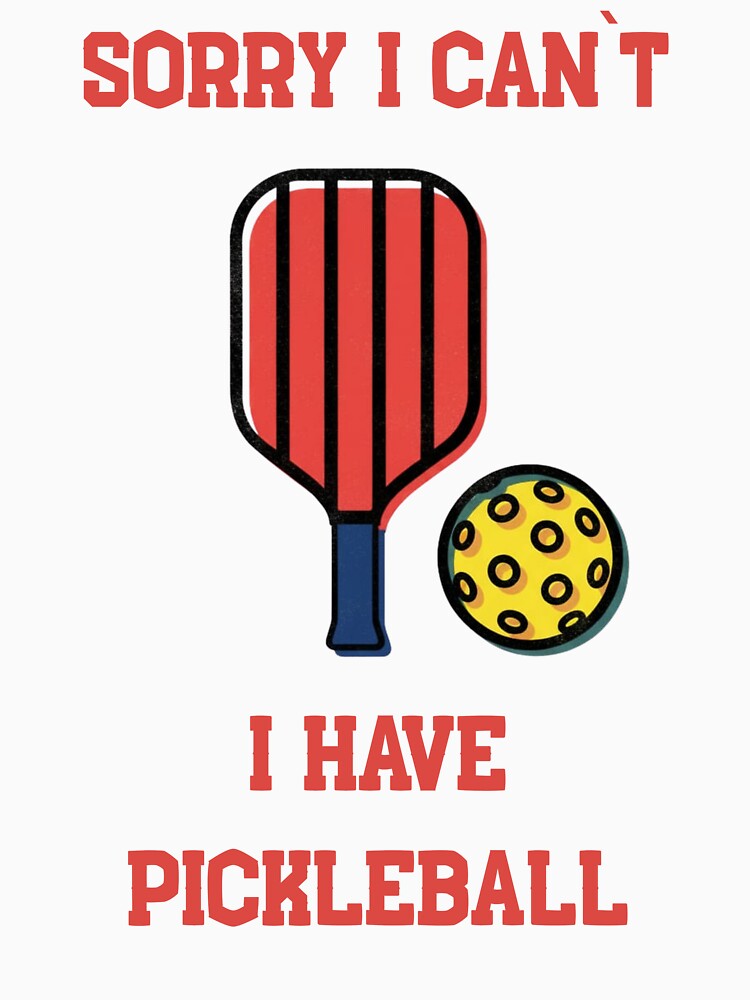 Sorry I Can’t I Have Pickleball Funny Tee For Players by WearFine