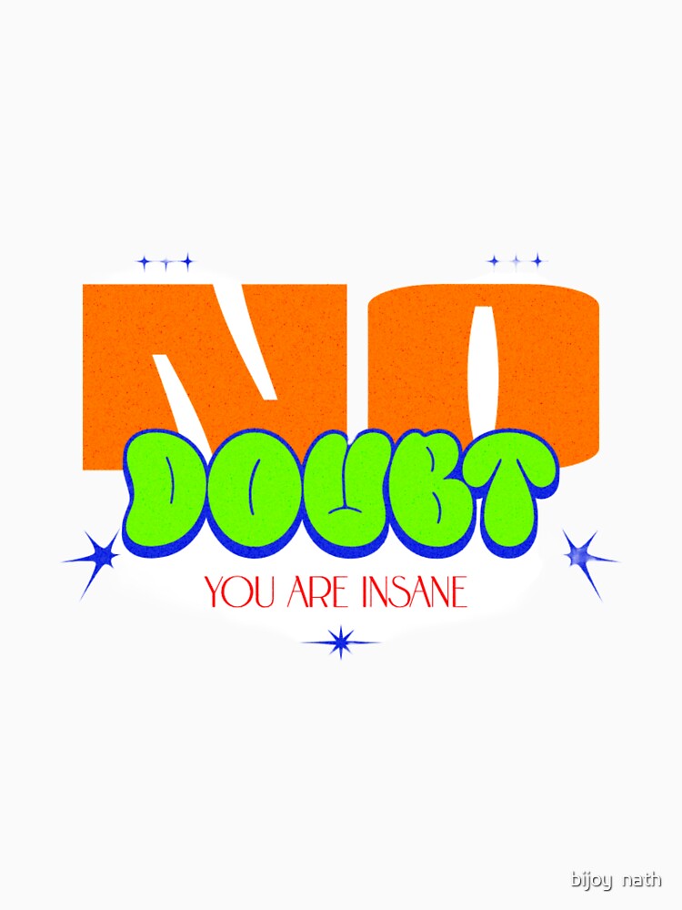 No Doubt You Are Insane - Y2K Sarcastic Streetwear Typography by bob_the_styler