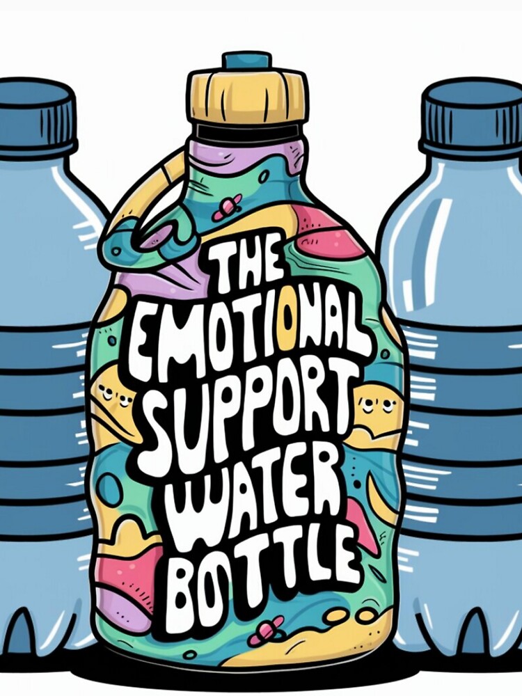 The emotional support water bottle by Sha1726