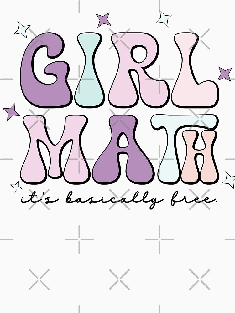 Girl Math It's Basically Free by creativearmory