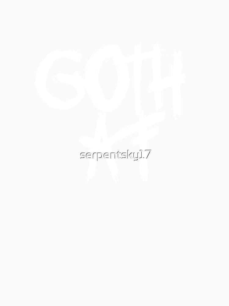 Goth AF - White for Dark Shirts by SerpentSkyArts