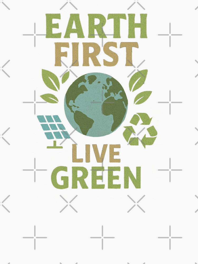 Earth First | Live Green Sustainable Earth Day by NaphDesigns
