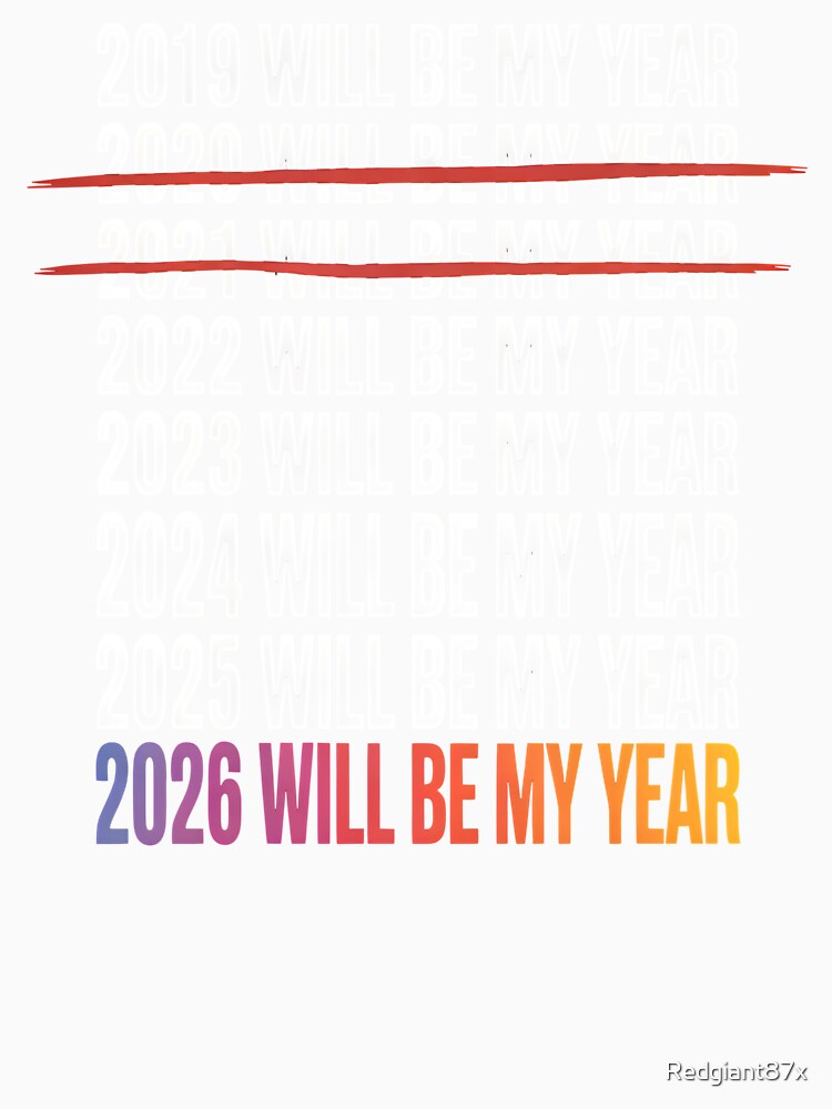 2026 Will Be My Year – Sarcastic Optimism Design by Redgiant87x