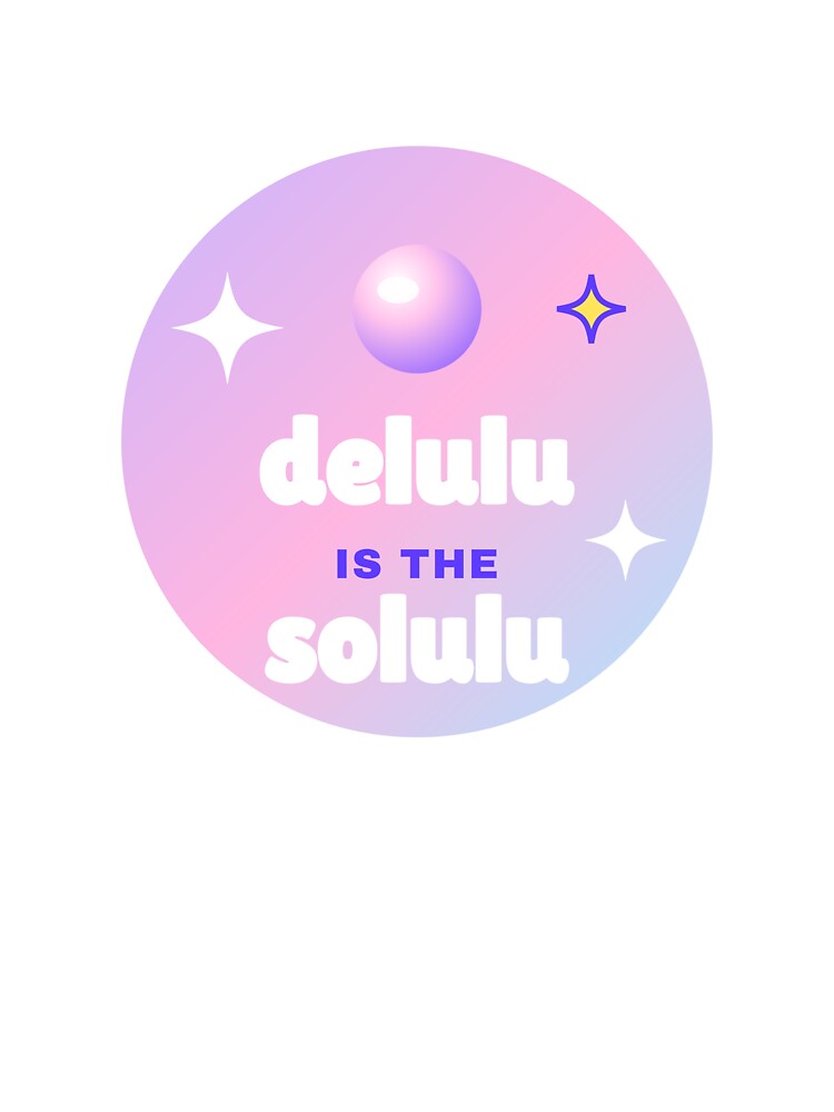 Delulu is the Solulu Y2K Quote by Gen Z Arts