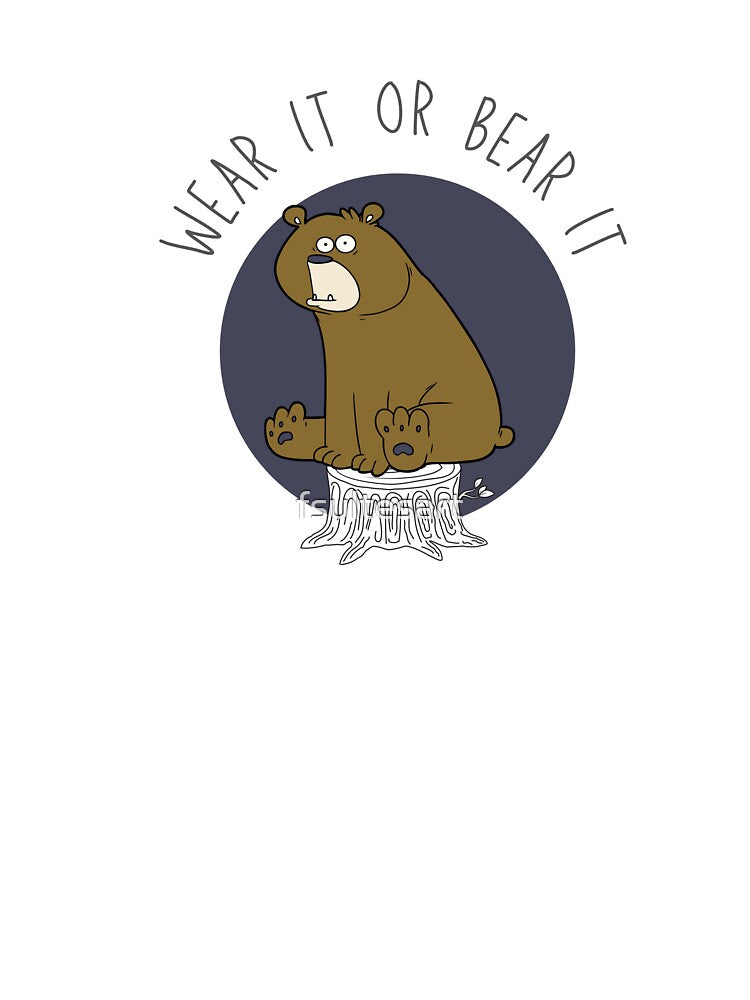 Wear it or Bear it by fsultesart