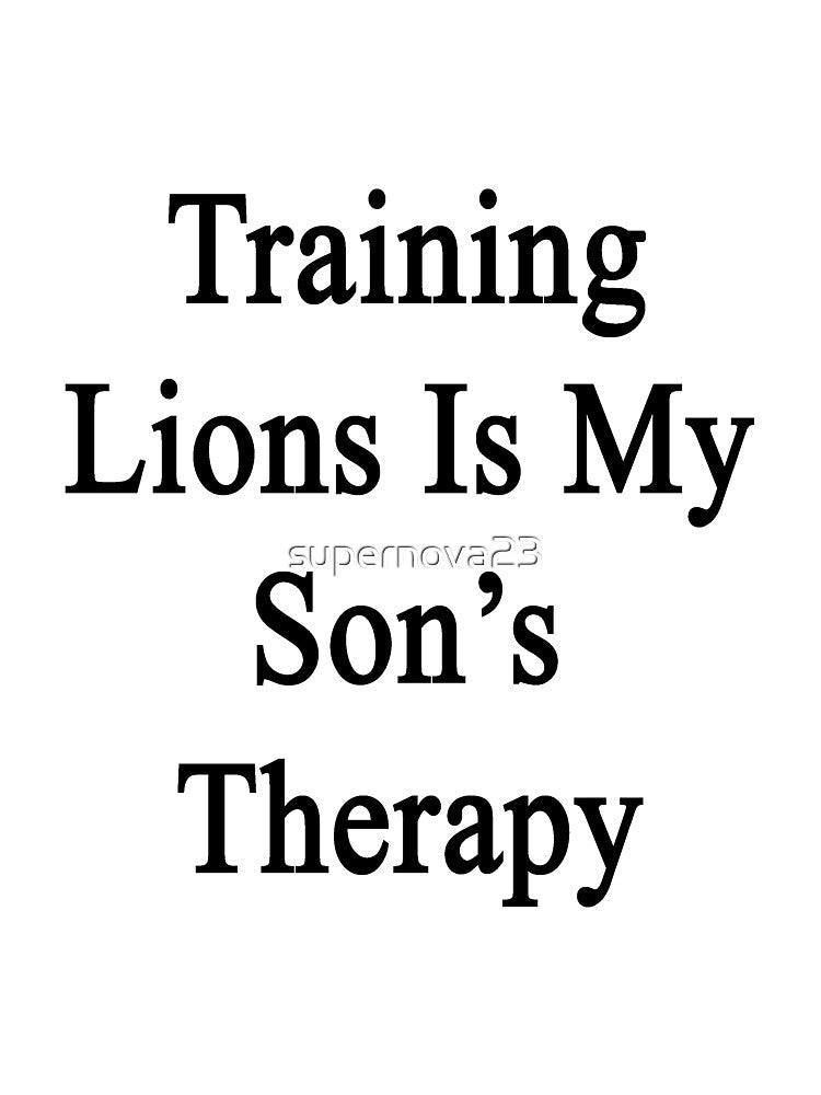 Training Lions Is My Son's Therapy by supernova23