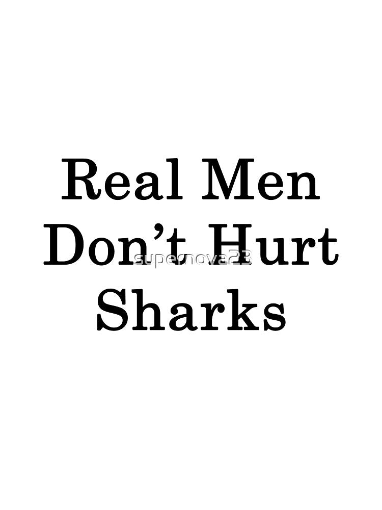 Real Men Don't Hurt Sharks by supernova23