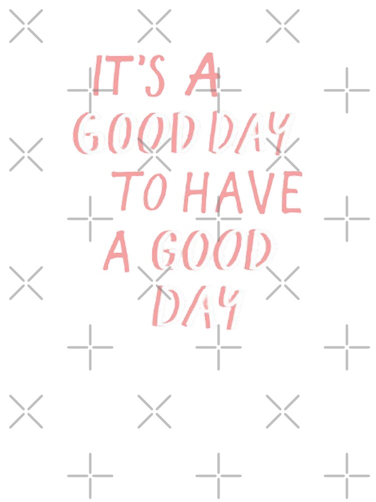 It's a good day to have a good day by SAVAGEwav