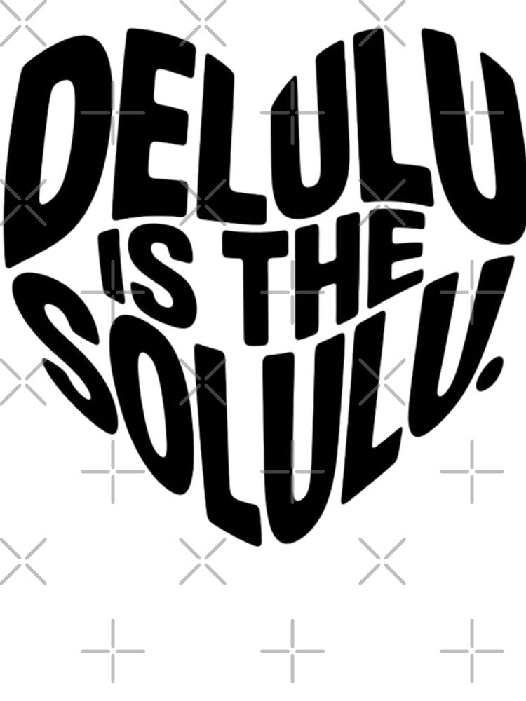 DELULU IS THE SOLULU by rimisart