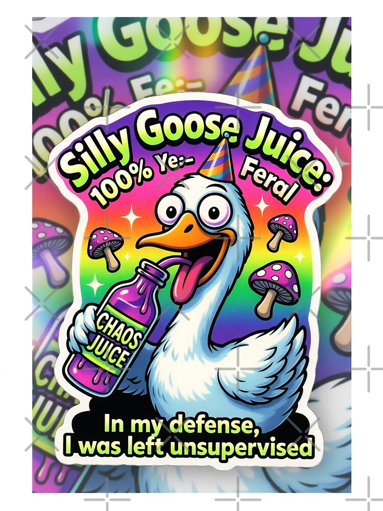 Silly Goose Juice | Feral Goose Chaos | Funny Unsupervised Goose Sticker & Shirt by Roguetees5150