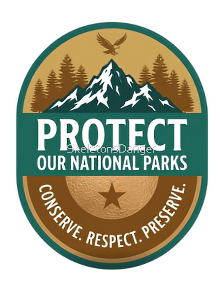 Protect Our National Parks Save The Environment Public Lands Keep It Wild by SkeletonsDanger