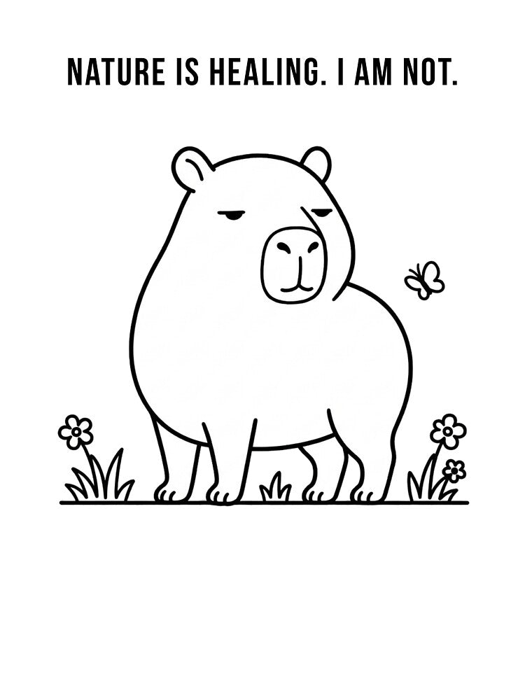 Nature Is Healing I Am Not — Funny Capybara Deadpan Sarcastic Gift by DeadpanPaws