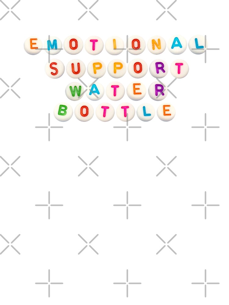 EMOTIONAL SUPPORT WATER BOTTLE by metromuse