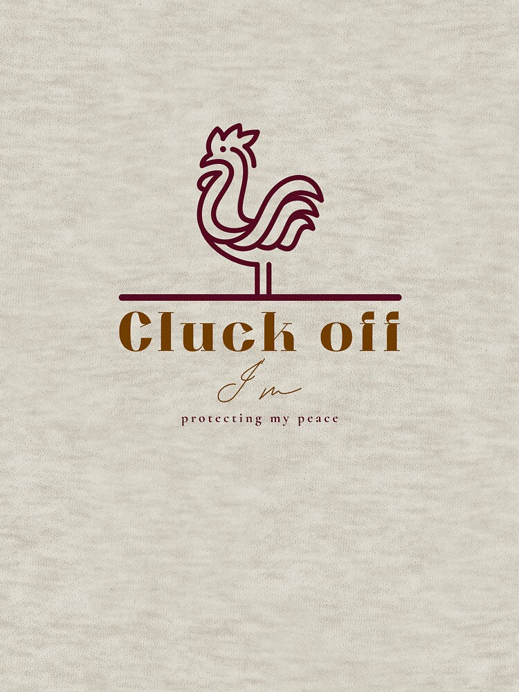 Cluck off I'm Protecting my Peace by Pixitees