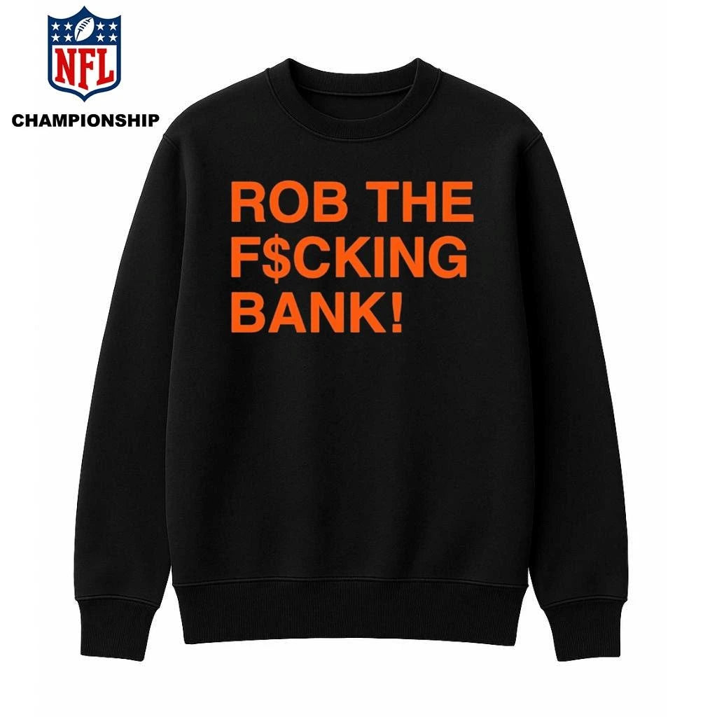 Rob The F cking Bank Shirt