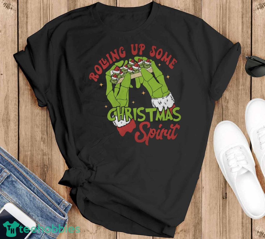Rolling up some Christmas Spirit, grinch Shirt