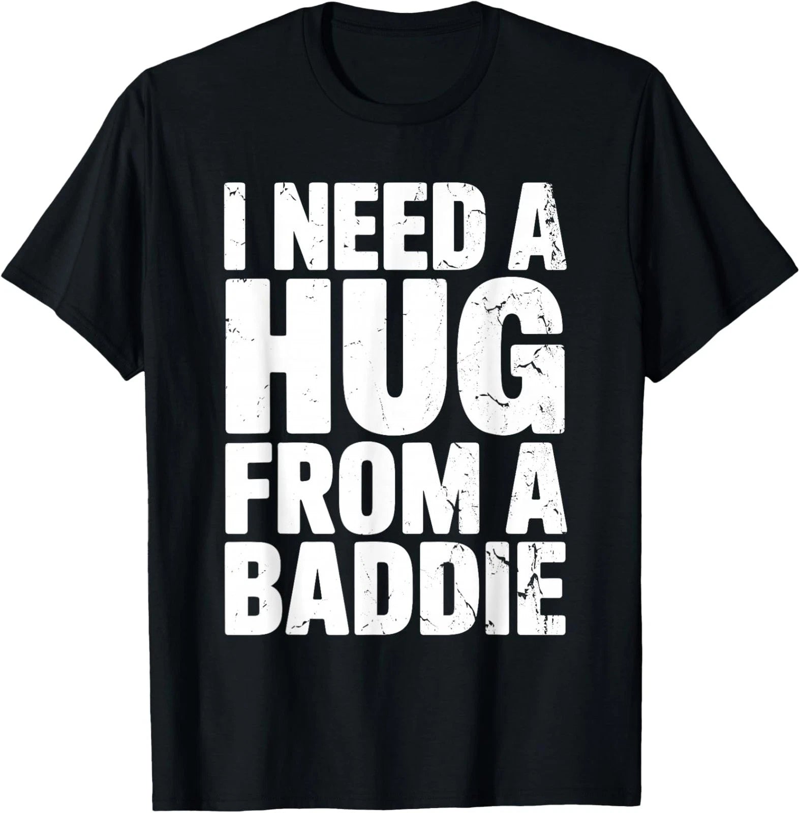 Funny Humor I Need a Hug From a Baddie Unisex T-Shirt