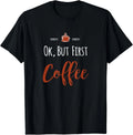 Ok, But First Coffee Gift Unisex T-Shirt