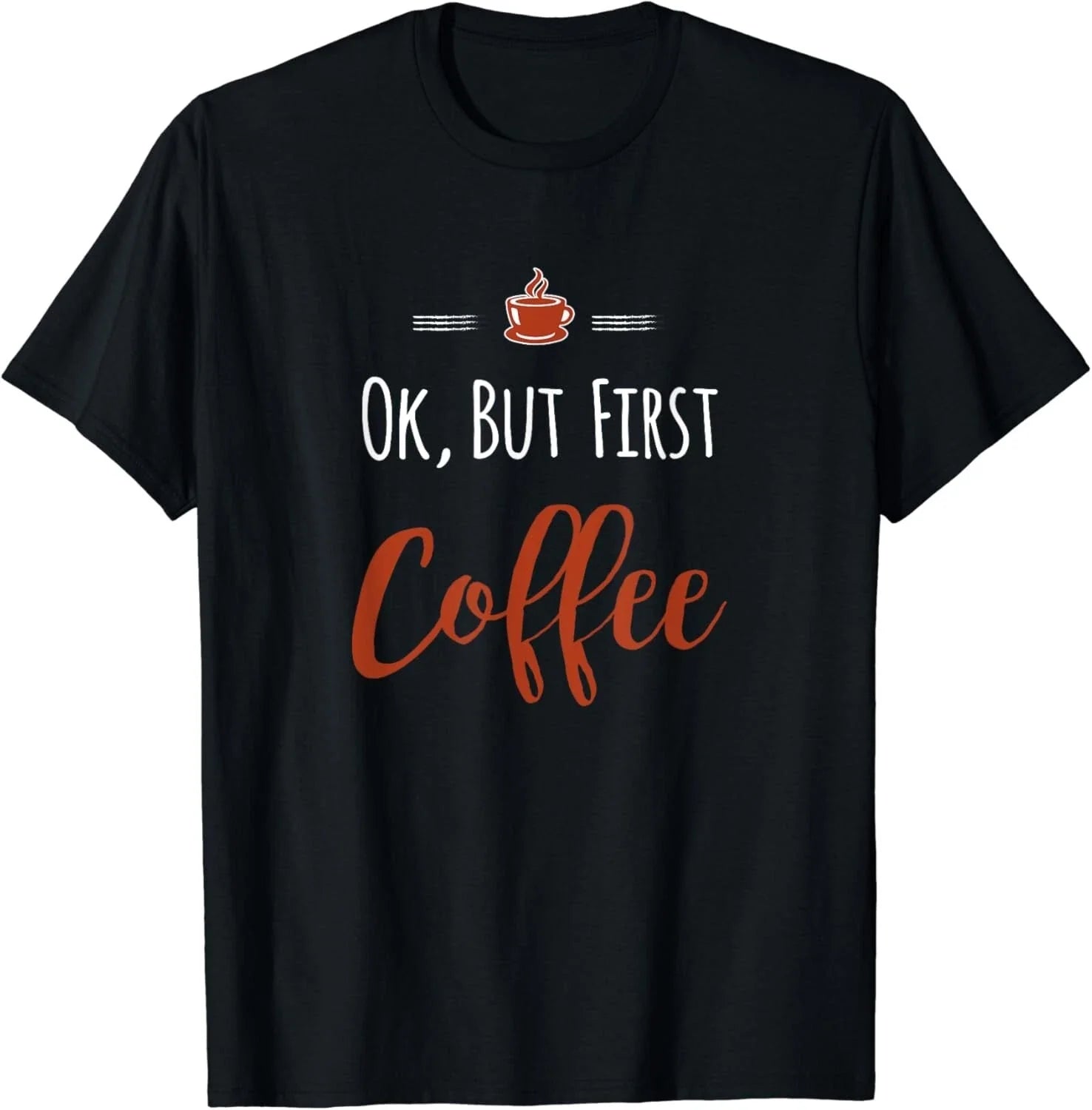 Ok, But First Coffee Gift Unisex T-Shirt