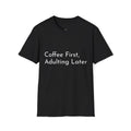 Coffee First Unisex T-Shirt, Adulting Later Tee, Comfy Coffee Lover Shirt, Funny