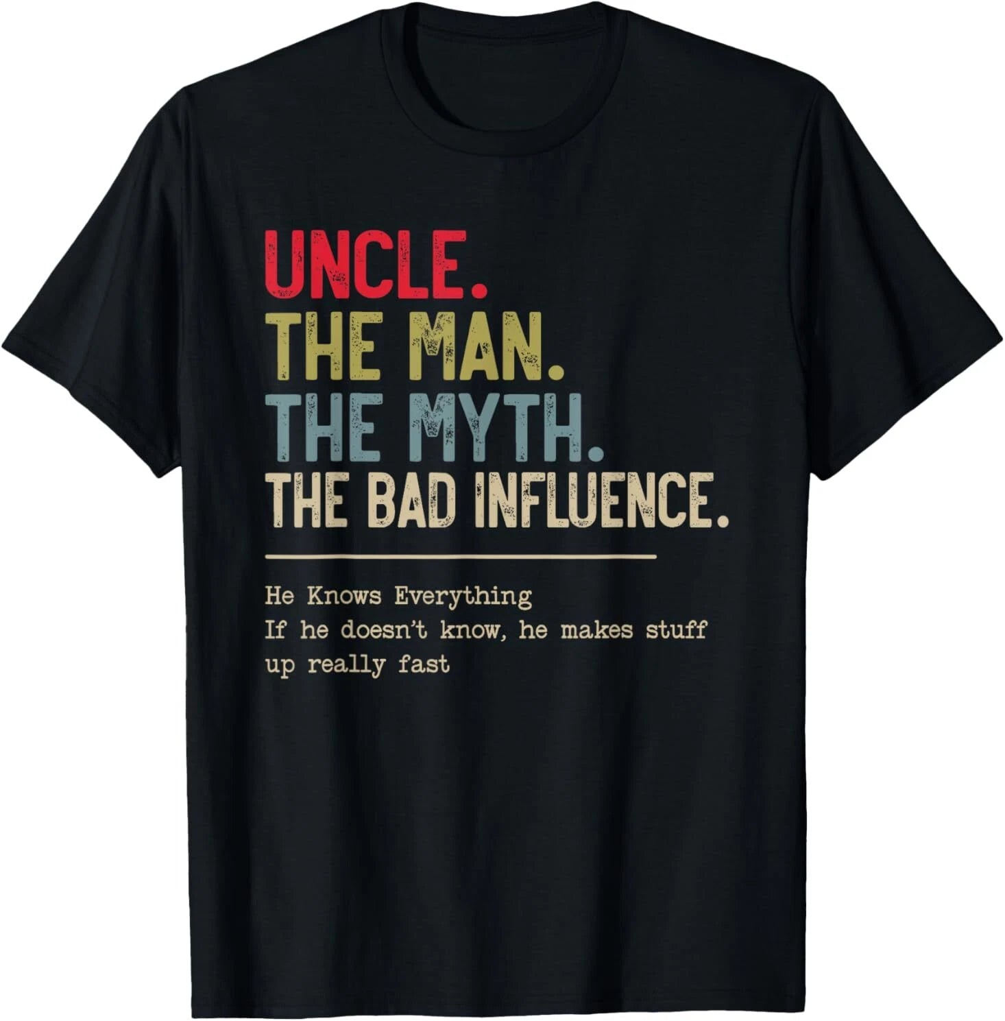 Uncle The Man The Myth The Bad Influence He Knows Everything T-Shirt
