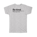 Gift T-Shirt : Retired Urban Dictionary Funny Lazy Tired Retirement Humor