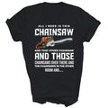 All I Need Is This Chainsaw Logger Arborist Unisex Shirt Gift