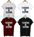 I'D RATHER BEEN SLEEPING T SHIRT NAP LOVE SLEEP FASHION PRESENT GIFT UNISEX NEW