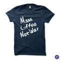 Make Coffee Not War tshirt - coffee quotes, funny coffee tshirt