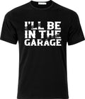Ill be in the Garage Adult Humour Cotton T Shirt