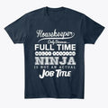 Ninja Housekeeper Funny Quotes Gift Idea T-Shirt Made in the USA Size S to 5XL